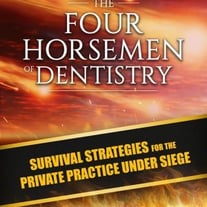 The Four Horsemen of Dentistry: Survival Strategies for the Private Dental Practice Under Siege